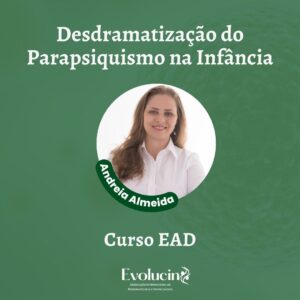 Curso EAD | Desdramatização do Parapsiquismo na Infância